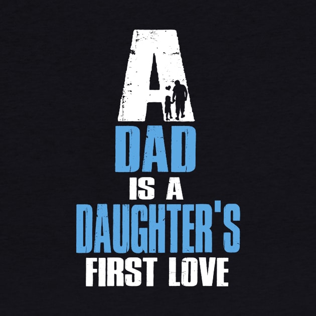 A Dad Is A Dauguter's First Love T-Shirt by heehee shop